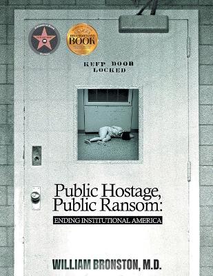 Public Hostage, Public Ransom: Ending Institutional America - William Bronston - cover