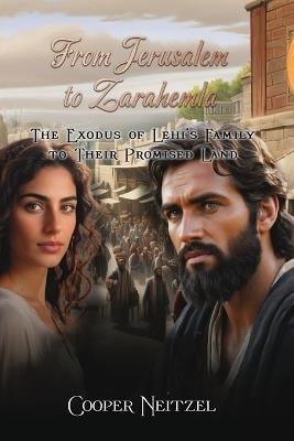 From Jerusalem to Zarahemla The Exodus of Lehi's Family to Their Promised Land - Cooper Neitzel - cover