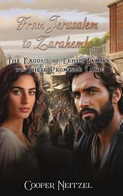 From Jerusalem to Zarahemla The Exodus of Lehi's Family to Their Promised Land - Cooper Neitzel - cover
