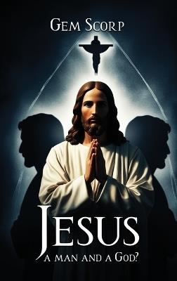Who Is Jesus a man and a God? - Gem Scorp - cover