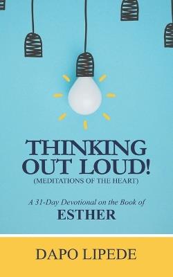 Thinking Out Loud: A 31-Day Devotional on the Book of ESTHER - Dapo Lipede - cover