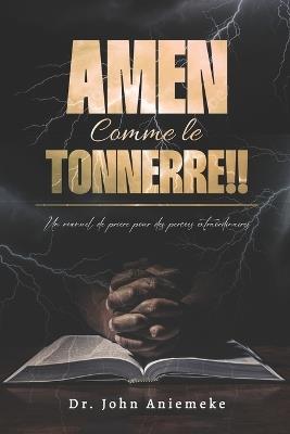 Amen, Comme le Tonnerre!!: Un Manuel de Prière Pour des Percées Extraordinaires - John Aniemeke - cover