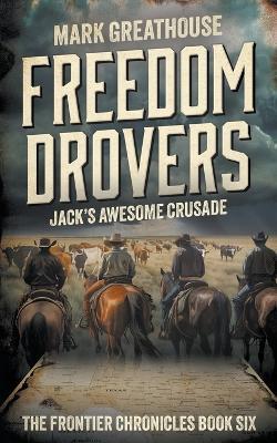 Freedom Drovers: Jack's Awesome Crusade - Mark Greathouse - cover