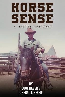 Horse Sense: A Lifetime Love Story - Doug Heser,Cheryl J Heser - cover