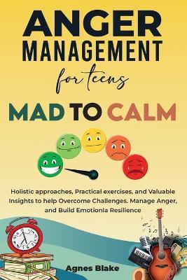 Anger Management for Teens Mad to Calm - Agnes Blake - cover