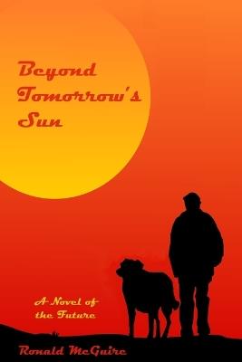 Beyond Tomorrow's Sun: A Novel of the Future - Ronald McGuire - cover