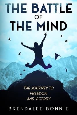 The Battle of the Mind: The Journey to Freedom and Victory - Brendalee Bonnie - cover
