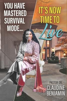 You Have Mastered Survival Mode: It's Now Time To Live - Claudine Benjamin - cover