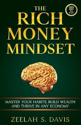 The Rich Money Mindset: Master Your Habits, Build Wealth And Thrive In Any Economy - Zeelah Davis - cover