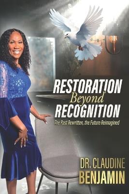 Restoration Beyond Recognition - Claudine Benjamin - cover