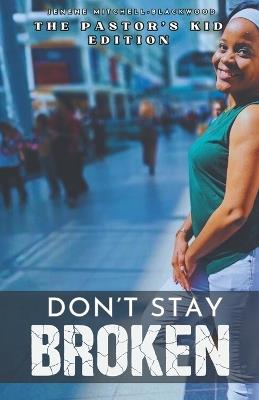 Don't Stay Broken: The Pastor's Kid Edition - Jenene Mitchell-Blackwood - cover