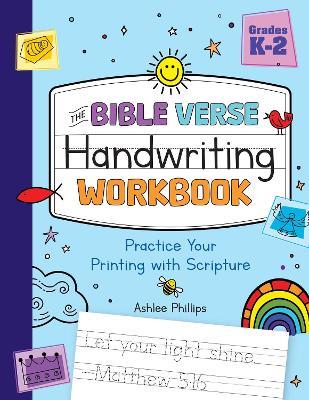 The Bible Verse Handwriting Workbook: Practice Your Printing with Scripture for Kindergarten to Second Grade - Ashlee Phillips - cover