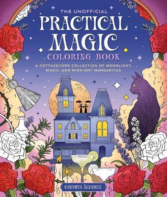 The Unofficial Coloring Book for Fans of Practical Magic: A Cottagecore Collection of Moonlight, Magic, and Midnight Margaritas - cover