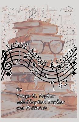 Spirit Songs & Stories #2 - Tonja K Taylor,With Clayton Taylor,And Victoria - cover
