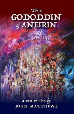 The Gododdin of Aneirin: A New Version - John Matthews - cover