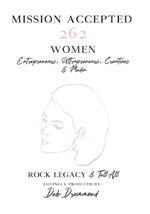 Mission Accepted: 262 Women Entrepreneurs, Ultrapreneurs, Creatives & Media Rock Legacy & Tell All