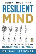 Resilient Mind: The 3-Step Process of Renewing the Mind