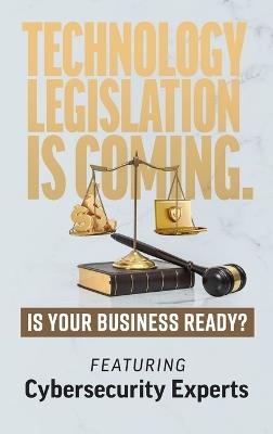 Technology Legislation is Coming.: Is Your Business Ready? - Chris Wiser - cover