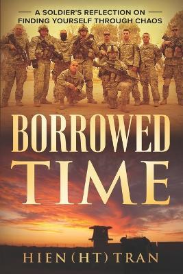Borrowed Time: A Soldier's Reflection on Finding Yourself Through Chaos - Hien (Ht) Tran - cover