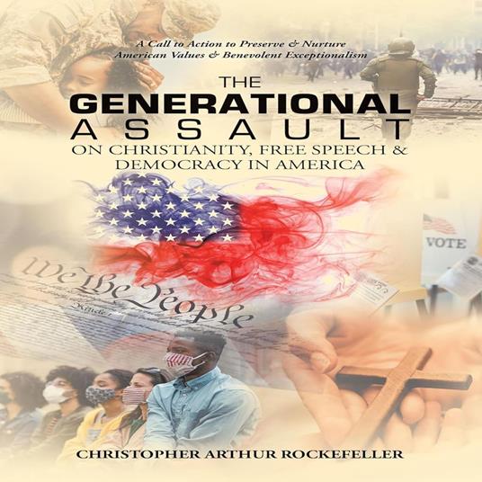 The Generational Assault on Christianity, Free Speech and Democracy in America, 2nd Edition