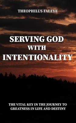 Serving God with Intentionality - Theophilus Faleye - cover