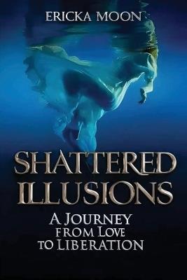 Shattered Illusions - Ericka Moon - cover