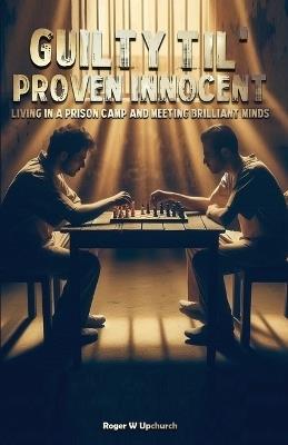 Guilty Til' Proven Innocent - Roger W Upchurch - cover