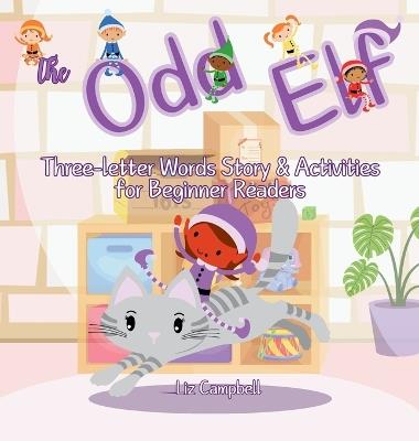 The Odd Elf: Three-letter Words Story and Activity Book for Beginner Readers - Liz Campbell - cover