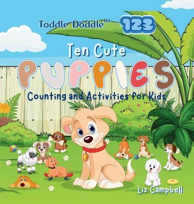 Toddle Doddle 123 - Ten Cute Puppies: Counting and Activity Book for Kids - Liz Campbell - cover