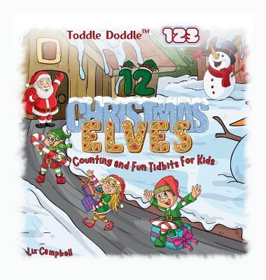 Toddle Doddle 123 - 12 Christmas Elves: Counting and Fun Tidbits Book for Kids - Liz Campbell - cover