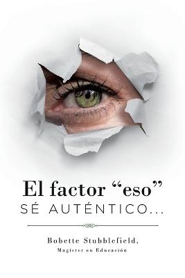 El Factor "Eso": Sé Auténtico... - Bobette Stubblefield - cover