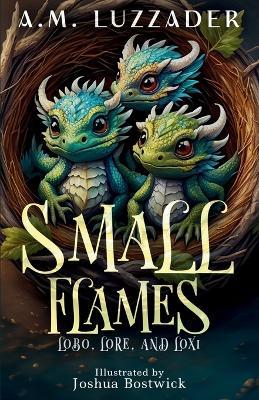 Small Flames: Lobo, Lore, and Loxi - A M Luzzader - cover