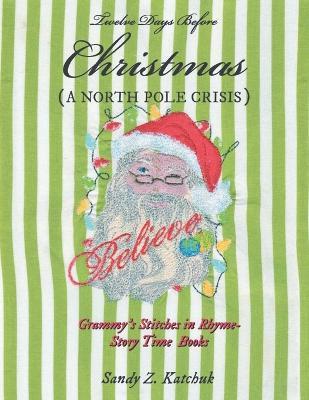 Twelve Days Before Christmas: A North Pole Crisis - Sandy Z Katchuk - cover