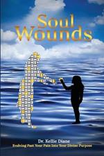Soul Wounds Evolving Past Your Pain Into Your Divine Purpose