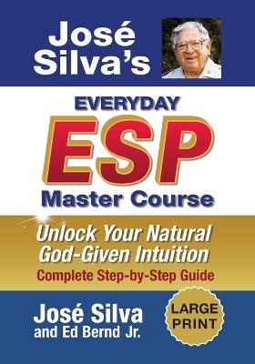 Jose Silva's Everyday ESP Master Course: Unlock Your Natural God-Given Intuition Complete Step-by-Step Guide - Jose Silva,Ed Bernd - cover