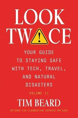Look Twice: Your Guide on Staying Safe with Tech, Travel, and Natural Disasters, Volume II - Tim Beard - cover
