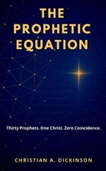 The Prophetic Equation: Thirty Prophets. One Christ. Zero Coincidence.