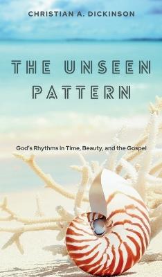 The Unseen Pattern - Christian Dickinson - cover