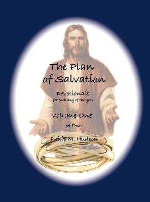 The Plan of Salvation: Devotionals for each day of the year - Volume One - Philip M Hudson - cover