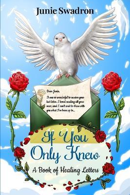 If You Only Knew: A Book of Healing Letters - Junie Swadron - cover