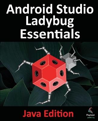 Android Studio Ladybug Essentials - Java Edition: Developing Android Apps Using Android Studio Ladybug and Java - Smyth - cover