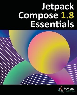 Jetpack Compose 1.8 Essentials: Developing Android Apps with Jetpack Compose 1.8, Android Studio, and Kotlin - Smyth - cover