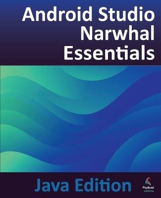Android Studio Narwhal Essentials - Java Edition: Developing Android Apps Using Android Studio Narwhal and Java - Neil Smyth - cover
