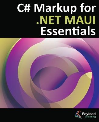 C# Markup for .NET MAUI Essentials: Building Declarative, Reusable Cross-Platform UIs Without XAML - Jason Wilson - cover