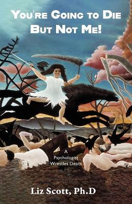 You're Going To Die But Not Me! - Liz Scott - cover