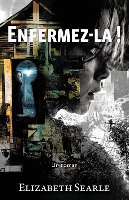 Enfermez-la ! - Elizabeth Searle - cover