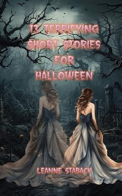 13 Terrifying Short Stories for Halloween - Leanne Staback - cover