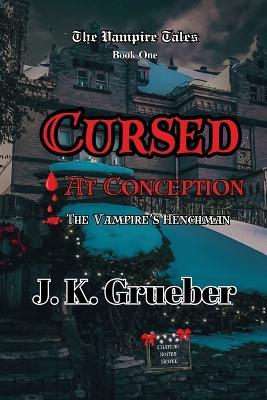 Cursed at Conception: The Vampire's Henchman - J K Grueber - cover