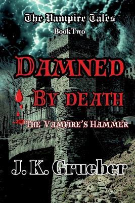 Damned by Death: The Vampire's Hammer - J K Grueber - cover