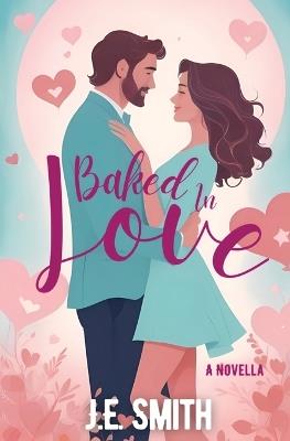 Baked in Love: A Novella - J E Smith - cover